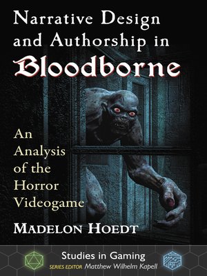 cover image of Narrative Design and Authorship in Bloodborne: an Analysis of the Horror Videogame